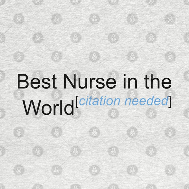 Best Nurse in the World - Citation Needed! by lyricalshirts